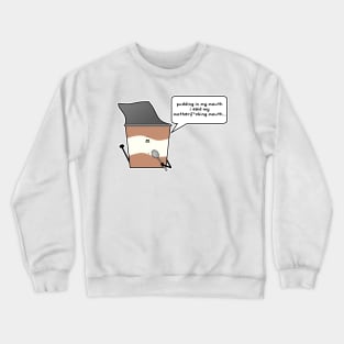 pudding in my mouth Crewneck Sweatshirt